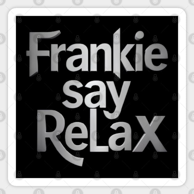 frankie say relax Magnet by CreationArt8